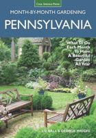 Pennsylvania Month-by-Month Gardening: What to Do Each Month to Have A Beautiful Garden All Year 1591866308 Book Cover