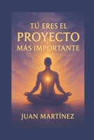 Tú Eres el Proyecto Más Importante (Spanish Edition) B0F9YNFCGJ Book Cover