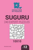 Creator of Puzzles - Suguru 240 Expert Puzzles 10x10 (Volume 12) 1545201560 Book Cover