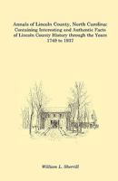 ANNALS OF LINCOLN COUNTY NORTH CAROLINA. Containing Interesting and Authentic Facts of Lincoln County History Through the Years 1749 to 1937. 0788408712 Book Cover