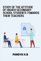 Study of the attitude of higher secondary school students towards their teachers 9451005080 Book Cover