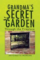Grandma's Secret Garden: Through the Fireplace 1436349087 Book Cover