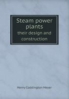 Steam Power Plants Their Design and Construction 1247062465 Book Cover