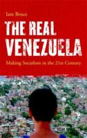 The Real Venezuela: Making Socialism in the 21st Century 0745327362 Book Cover