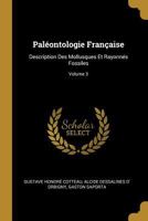 Pal�ontologie Fran�aise: Description Des Mollusques Et Rayonn�s Fossiles; Volume 3 1148446397 Book Cover