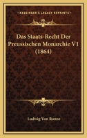 Das Staats-Recht Der Preussischen Monarchie V1 (1864) 1167716167 Book Cover