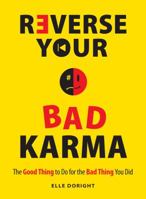 Reverse Your Bad Karma: The Good Thing to Do for the Bad Thing You Did 1440552436 Book Cover