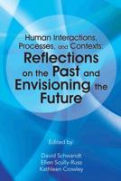 Human Interactions, Processes, and Contexts: Reflections on the Past and Envisioning the Future 149181909X Book Cover