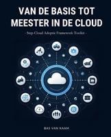 Van de Basis tot Meester in de Cloud: Step-Cloud Adoptie Framework (Dutch Edition) 9090393986 Book Cover