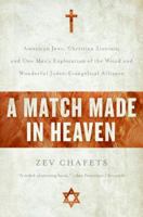 A Match Made in Heaven: American Jews, Christian Zionists, and One Man's Exploration of the Weird and Wonderful Judeo-Evangelical Alliance 0060890584 Book Cover