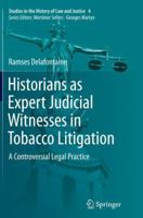 Historians as Expert Judicial Witnesses in Tobacco Litigation: A Controversial Legal Practice (Studies in the History of Law and Justice) 3319142917 Book Cover