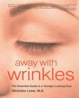 Away with Wrinkles: The Essential Guide to a Younger-Looking Face 1569244588 Book Cover