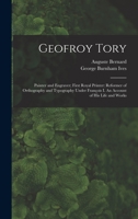 Geofroy Tory; Painter and engraver; first royal printer; reformer of orthography and typography under François I. 9355751249 Book Cover