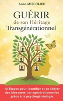 Guérir de son héritage transgénérationnel: Comment identifier et se libérer de nos blessures transgénérationnelles B0G3B3G3BP Book Cover