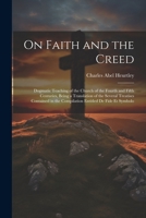 On Faith and the Creed: Dogmatic Teaching of the Church of the Fourth and Fifth Centuries, Being a Translation of the Several Treatises Contained in the Compilation Entitled De Fide Et Symbolo 1022496085 Book Cover