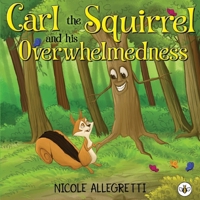 Carl the Squirrel and his Overwhelmedness 1787960013 Book Cover