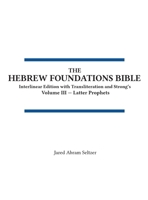 The Hebrew Foundations Bible: Interlinear Edition with Transliteration and Strong's (Volume III - Latter Prophets) 1972307029 Book Cover