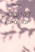 Should I Get Rid of You 1801897867 Book Cover