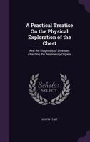 A Practical Treatise on the Physical Exploration of the Chest and the Diagnosis of Diseases Affecting the Respiratory Organs 3337814050 Book Cover