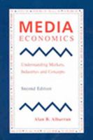 Media Economics: Understanding Markets, Industries and Concepts 081382124X Book Cover