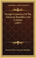 Foreign Commerce Of The American Republics And Colonies 1166028895 Book Cover