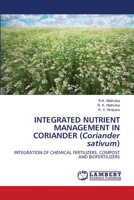 INTEGRATED NUTRIENT MANAGEMENT IN CORIANDER (Coriander sativum): INTEGRATION OF CHEMICAL FERTILIZERS, COMPOST AND BIOFERTILIZERS 6202512342 Book Cover