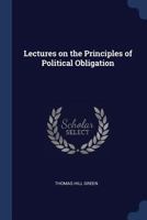 Lectures on the Principles of Political Obligation 1015651593 Book Cover