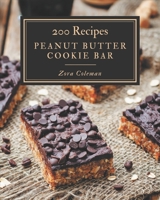 200 Peanut Butter Cookie Bar Recipes: Happiness is When You Have a Peanut Butter Cookie Bar Cookbook! B08P1YHBWM Book Cover