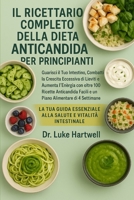 Il Ricettario Completo Della Dieta Anticandida Per Principianti: Guarisci Il Tuo Intestino, Combatti La Crescita Eccessiva Di Lieviti E Aumenta ... Alimentare Di 4 Settimane (Italian Edition) B0FCD2QHZM Book Cover