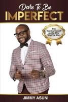 Dare To Be Imperfect: Stop Doubting Yourself And Go After What You Want 1096764806 Book Cover