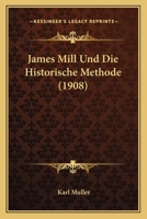 James Mill Und Die Historische Methode (1908) 1147246076 Book Cover