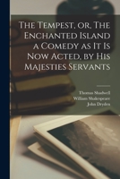 The Tempest, or, The Enchanted Island a Comedy as It is Now Acted, by His Majesties Servants 1013511131 Book Cover