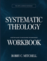 The Useful Learning Knowledge Systematic Theology: A Better Guide To Navigating The Main Book B0GH93V1LP Book Cover