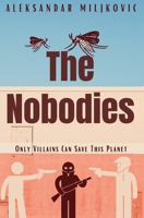The Nobodies: Only Villains Can Save This Planet 1525581309 Book Cover