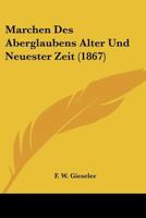 M�rchen Des Aberglaubens Alter Und Neuester Zeit: Nebst Einem Psychologischen Anhange �ber Ahnungen Und Geister-Erscheinungen (Classic Reprint) 1160186847 Book Cover