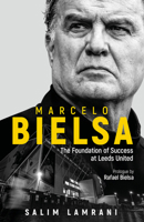 Marcelo Bielsa: The Foundation of Success at Leeds United 1801501386 Book Cover