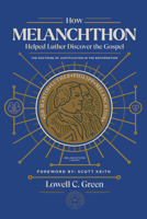 How Melanchthon Helped Luther the Gospel: The Doctrine of Justification in the Reformation null Book Cover