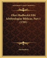 Olavi Rudbeckii Filii Ichthyologiae Biblicae, Part 1 (1705) 1120014301 Book Cover