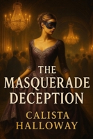 THE MASQUERADE DECEPTION B0FDPRQ7H6 Book Cover