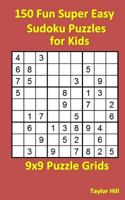 150 Fun Super Easy Sudoku Puzzles for Kids: 9x9 Puzzle Grids 1533519587 Book Cover