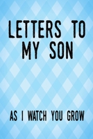 Letters to my Son as I watch you grow: Writing Journal: Lined Notebook Journal to Write In, Blank, 6" x 9", 120 pages 1671284593 Book Cover