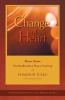 Change of Heart : The Bodhisattva Peace Training of Chagdud Tulku 1736287826 Book Cover