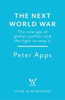 The Next World War: The new age of global conflict and the fight to stop it 1035424851 Book Cover