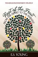 Root of the Fruit: From the Heart to the Harvest 1500426032 Book Cover