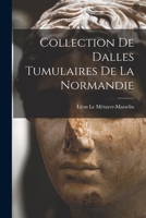 Collection De Dalles Tumulaires De La Normandie 1018438769 Book Cover