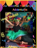 Our Colorful Multilingual Adventures (Let's Learn Swahili) B089M2Y78C Book Cover