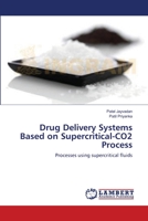 Drug Delivery Systems Based on Supercritical-CO2 Process: Processes using supercritical fluids 3659176087 Book Cover