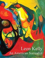 Leon Kelly: An American Surrealist 098005561X Book Cover