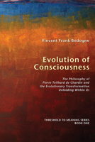 Evolution of Consciousness: The Philosophy of Pierre Teilhard de Chardin and the Evolutionary Transformation Unfolding Within Us 1556359241 Book Cover