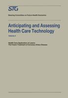 Anticipating and Assessing Health Care Technology: Health Care Application of Lasers: The Future Treatment of Coronary Artery Disease. a Report, Commissioned by the Steering Committee on Future Health 9401167621 Book Cover